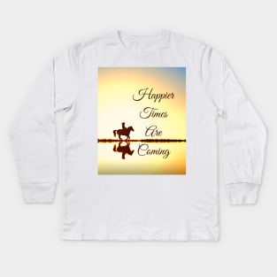 Happier Times Are Coming Kids Long Sleeve T-Shirt